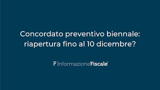 Concordato preventivo biennale riapertura fino al 10 dicembre [upl. by Vasyuta821]