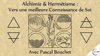 « Alchimie amp Hermétisme  Vers une meilleure Connaissance de Soi » avec Pascal Bouchet [upl. by Rorry922]