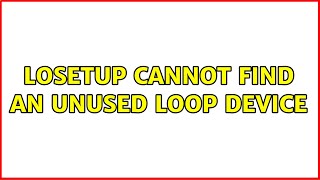 losetup cannot find an unused loop device [upl. by Sevart]