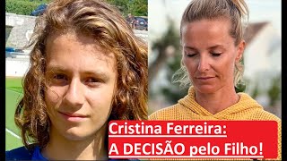 Cristina Ferreira toma DECISÃO que envolve o filho [upl. by Ketchan]