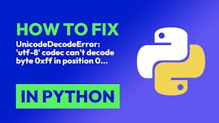 How to fix UnicodeDecodeError utf8 codec cant decode byte 0xff in position 0 in Python [upl. by Hterag]