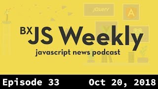 BxJS Weekly Ep 33  Oct 20 2018 javascript news podcast [upl. by Ellyn]