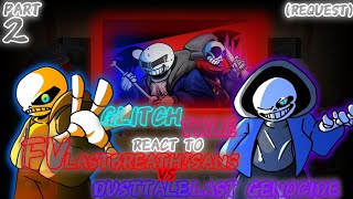 GLITCHTALE REACT TO FVLASTBREATH VS DUSTTALELASTGENOCIDE REQUEST PART 2 [upl. by Landa]