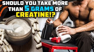 How Much Creatine Should You ACTUALLY Take MORE THAN 5 GRAMS [upl. by Charlot]