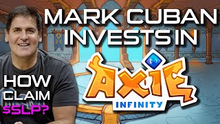 AXIE INFINITY  HOW TO CLAIM SLP MARK CUBAN INVESTS IN AXIE amp OTHER BIG INVESTORS [upl. by Behn897]