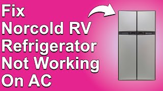 How To Fix Norcold RV Refrigerator Not Working On AC Detailed Guide To Fix This Issue [upl. by Anaynek]