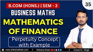 Perpetuity concept  Mathematics of finance  Part 35  Business maths for bcom  By Anand Sir [upl. by Essa]