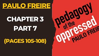 Pedagogy of the Oppressed Chapter 3 Part 7 Paulo Freire Critical Pedagogy [upl. by Oicnerual]