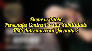 Skone vs Dtoke SUBTITULADO  Personajes contrapuestos  FMS INTERNACIONAL JORNADA 2 [upl. by Georgiana]