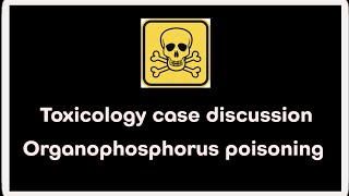 Toxicology case discussion  Organophosphorus poisoning [upl. by Markson]