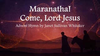 Maranatha Come Lord Jesus  Advent Hymn  Janet Sullivan Whitaker  Choir with Lyrics [upl. by Maurita]