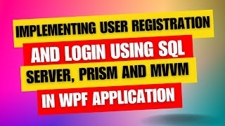 Implementing User Registration and Login in WPF Using Prism MVVM and SQL Server [upl. by Erbua]