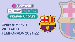 PES 2021  UNIFORMEKIT VISITANTE FC BARCELONA TEMPORADA 20212022 [upl. by Eiramanna888]