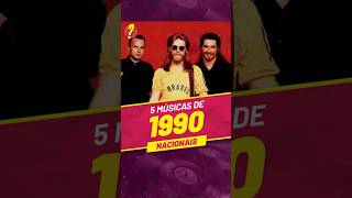 1990  TOP 5 músicas NACIONAIS  Dessa lista qual é a sua FAVORITA [upl. by Baggs]