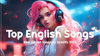 Top English Songs🌻Best English Songs on Spotify 2024🌻Songs That Make You Feel Positive [upl. by Lucila143]