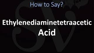 How to Pronounce Ethylenediaminetetraacetic Acid [upl. by Xella66]