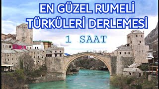 En güzel RUMELİ TÜRKÜLERİ derlemesi 1 saat [upl. by Marba]