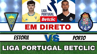 ESTORIL X PORTO 10  EM DIRETO   LIGA PORTUGAL BETCLIC [upl. by Adnahcal495]