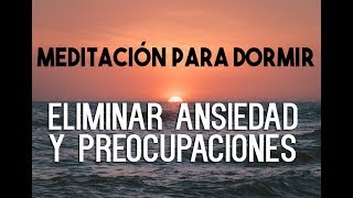 MEDITACIÓN GUIADA PARA DORMIR PROFUNDAMENTE Y RELAJARSE ELIMINAR ANSIEDAD PREOCUPACIONES EASY ZEN [upl. by Shermie734]