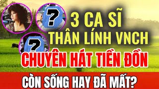 3 ca sĩ miền Nam thân với lính VNCH sau 1975 còn sống hay đã mất  Sài Gòn Xa Nhớ [upl. by Nalac259]