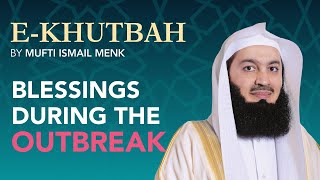 BLESSINGS DURING THE OUTBREAK BY MUFTI MENK  EKHUTBAH [upl. by Latyrc]