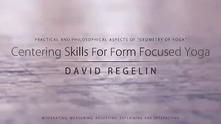 DAVID REGELIN  Centering Skills For Form Focused Yoga [upl. by Fiann]