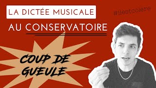 La Dictée Musicale au Conservatoire  Mon COUP DE GUEULE [upl. by Innavoeg303]