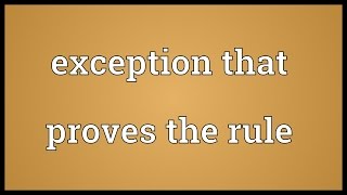 Exception that proves the rule Meaning [upl. by Novar]