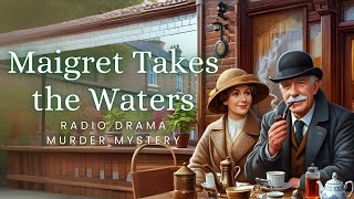 Maigret Takes the Waters  Murder Mystery  Radio Drama [upl. by Liamsi968]