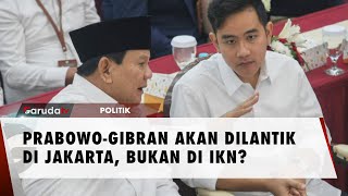 Jakarta Dipilih sebagai Tempat Pelantikan Gibran dan Prabowo [upl. by Adidnere]