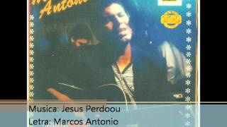 Marcos Antonio 1995 Jesus Perdoou 1995 [upl. by Candless]