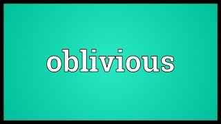 Oblivious Meaning [upl. by Jaimie]