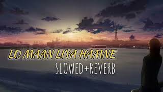 Lo Maan Liya Lofi Song  slowed And Reverb  Raaz Reboot  arjit Singh  emran hasmi kriti kharbanda [upl. by Anwahsed]