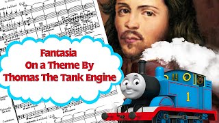 Fantasia On A Theme By Thomas The Tank Engine [upl. by Ramad249]