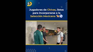 Llegaron los jugadores de las Chivas para incorporarse a la Selección Mexicana [upl. by Mateo]