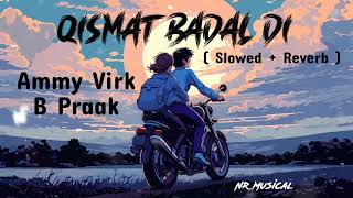 Qismat Badal Di  Yodha  Slowed amp Reverb Ammy Virk B Praak Jaani  Full Song 2024 trending [upl. by Nimrak442]