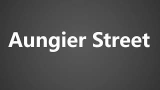 How To Pronounce Aungier Street [upl. by Ennaerb]