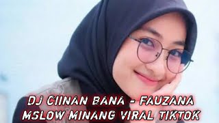 DJ CIINAN BANA  FAUZANA MSLOW MINANG VIRAL FULL SONG ZAL FVNDY 2024 [upl. by Amelie]