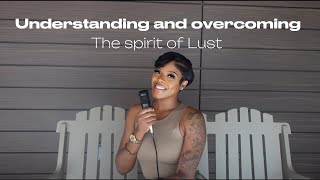 Overcoming and Understanding the Spirt of Lust [upl. by End825]