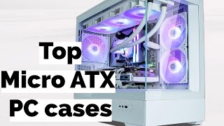 Top 3 Best Micro ATX PC Cases in 2024 [upl. by Corsiglia599]