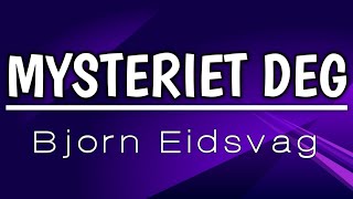 Bjørn Eidsvåg  Mysteriet deg  Lyrics [upl. by Jerrol]