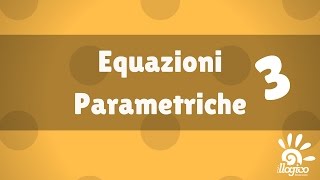 Equazioni parametriche  3 [upl. by Odrude]