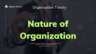 Nature of Organization  Organization Theory Series [upl. by Nivahb]