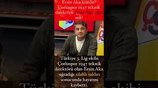 Ersin Aka kimdir Çorluspor 1947 teknik direktörü Ersin Aka öldü mü [upl. by Cavan]