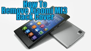 Remove Xiaomi MI3 back cover [upl. by Aivizt598]