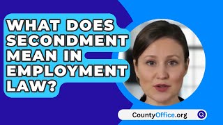 What Does Secondment Mean In Employment Law  CountyOfficeorg [upl. by Idnem634]