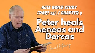 Peter heals Aeneas and Dorcas  Acts Bible Study Part 25  Chapter 9 [upl. by Nina]