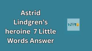 Astrid Lindgren’s heroine 7 Little Words Answer [upl. by Jacquette620]