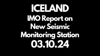 ICELAND IMO Report on New Seismic Monitoring Station 03 10 24 [upl. by Yeldnarb]