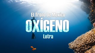 OXÍGENO  El Trono De Mexico  letra [upl. by Verras]